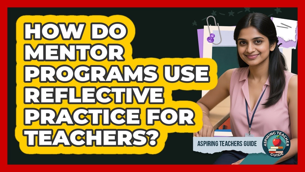 How Do Mentor Programs Use Reflective Practice For Teachers? - Aspiring Teacher Guide
