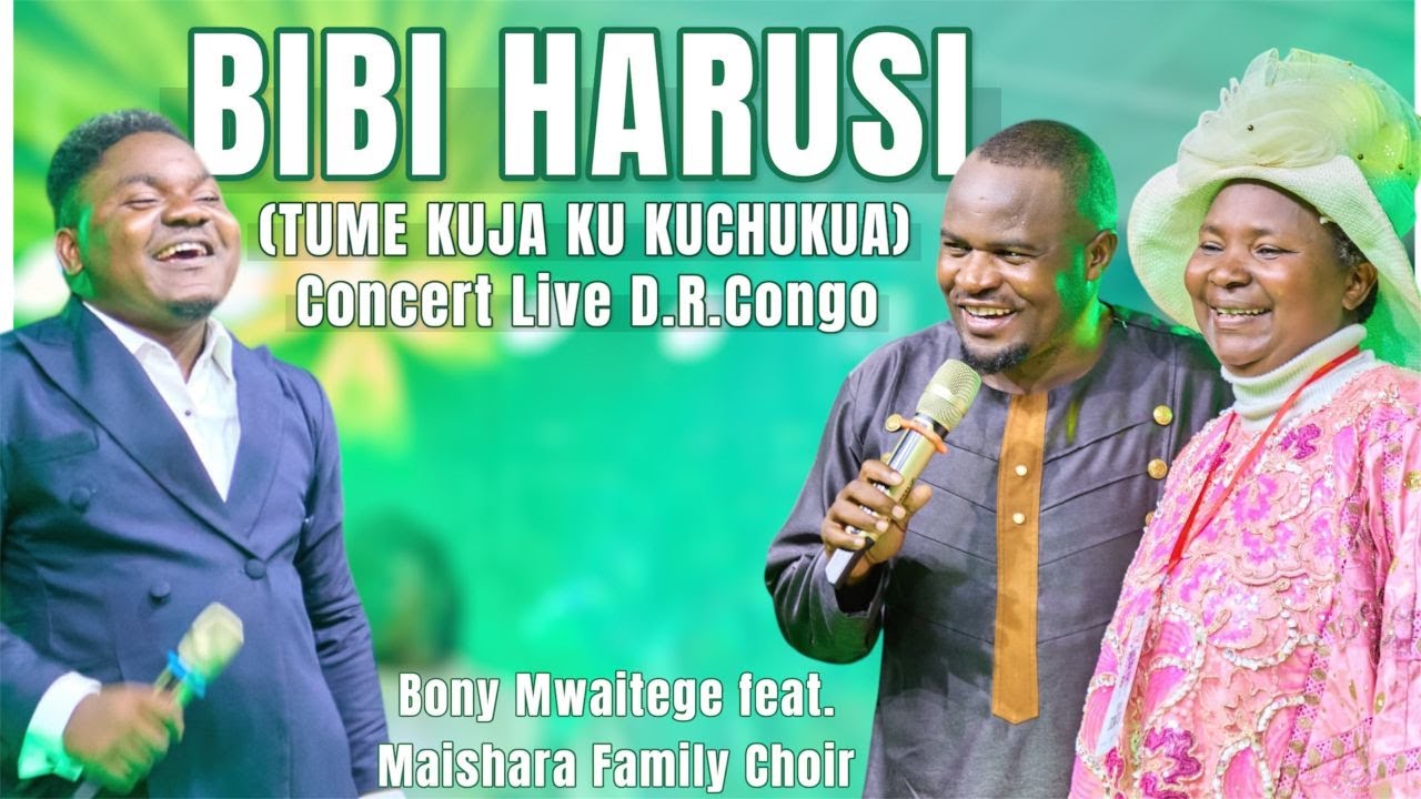 BONY MWAITEGE_BIBI HARUSI/TUME KUJA KUKUCHUKUA feat.  MAISHARA FAMILY CHOIR (Concert Live R.D.CONGO)