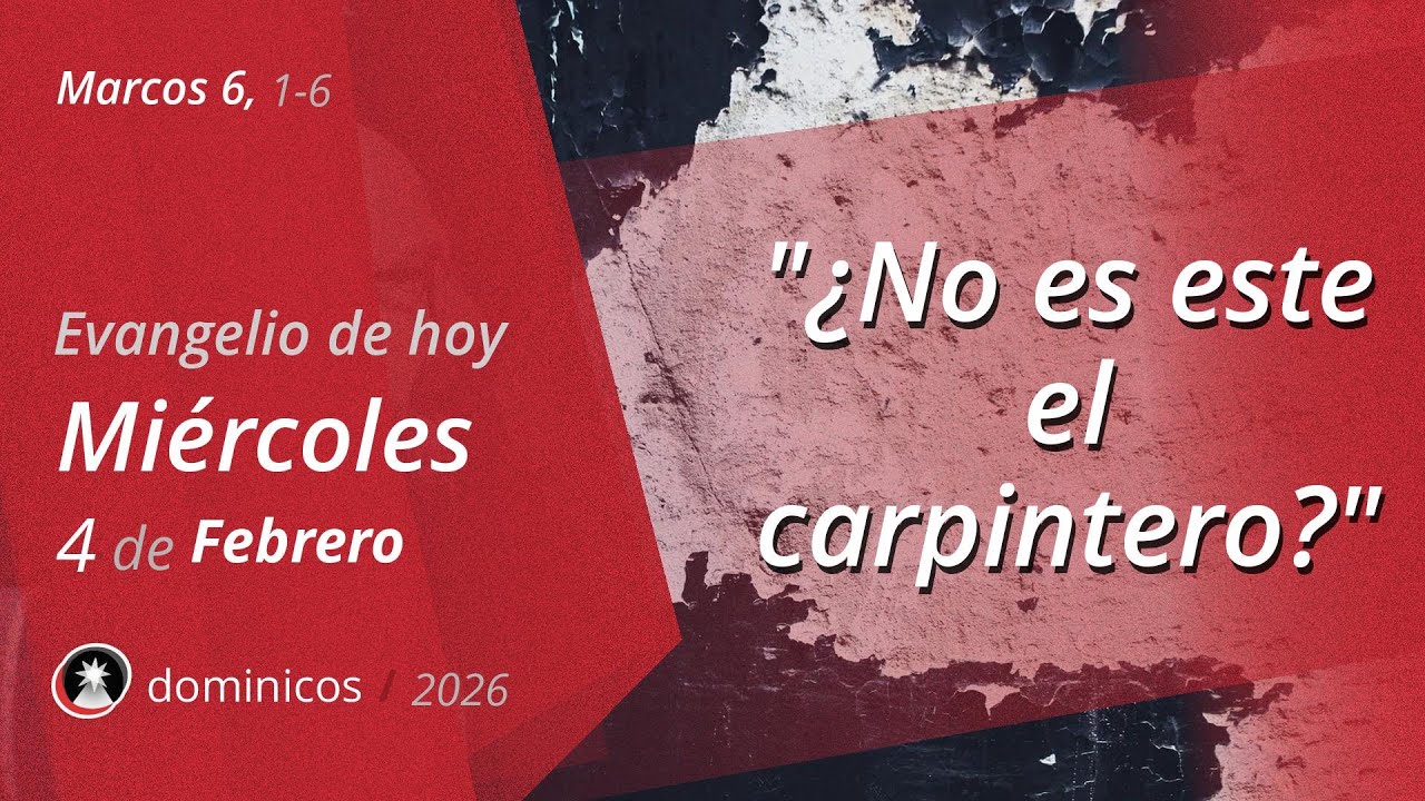 Evangelio de Hoy Mi&eacute;rcoles 4 Febrero 2026 - Marcos 6, 1-6 | Dominicos
