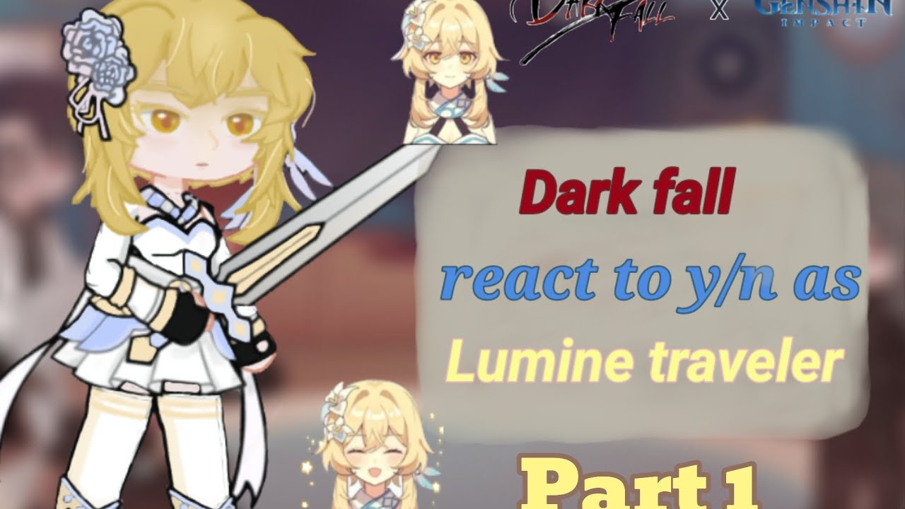 Dark fall react to y/n as Lumine traveler | Part 1 | 2x