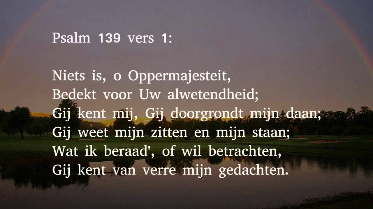 Psalm 139 vers 1, 7 en 14 - Niets is, o Oppermajesteit