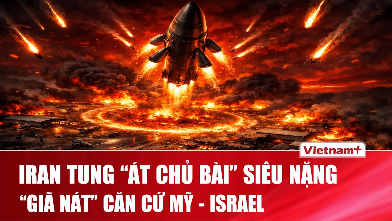 Iran dội “hỏa tiễn siêu nặng” vào văn cứ Mỹ - Israel, bẻ gãy xương sống đối thủ