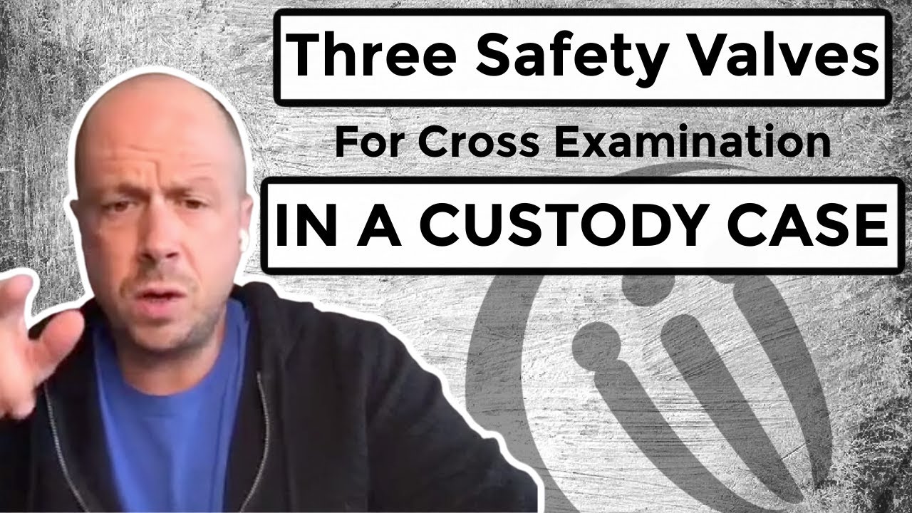 3 Safety Valves To Win In A Custody Case Cross Examination