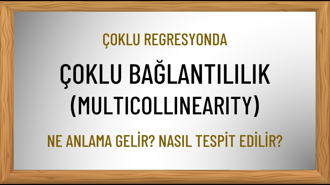 Çoklu Bağlantılılık Sorunu (Multicollinearity) Nedir? Nasıl Tespit Edilir?