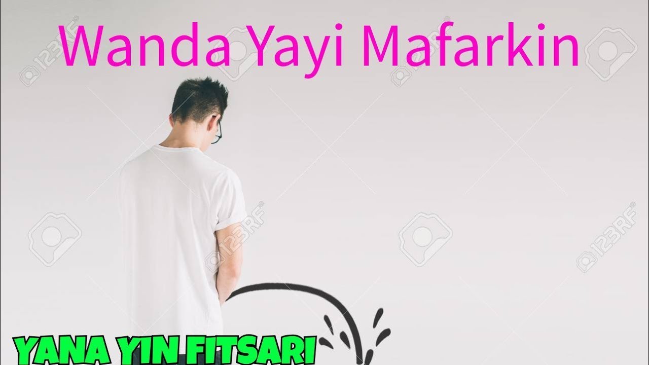 WANDA YAYI MAFARKIN YANA YIN FITSARI