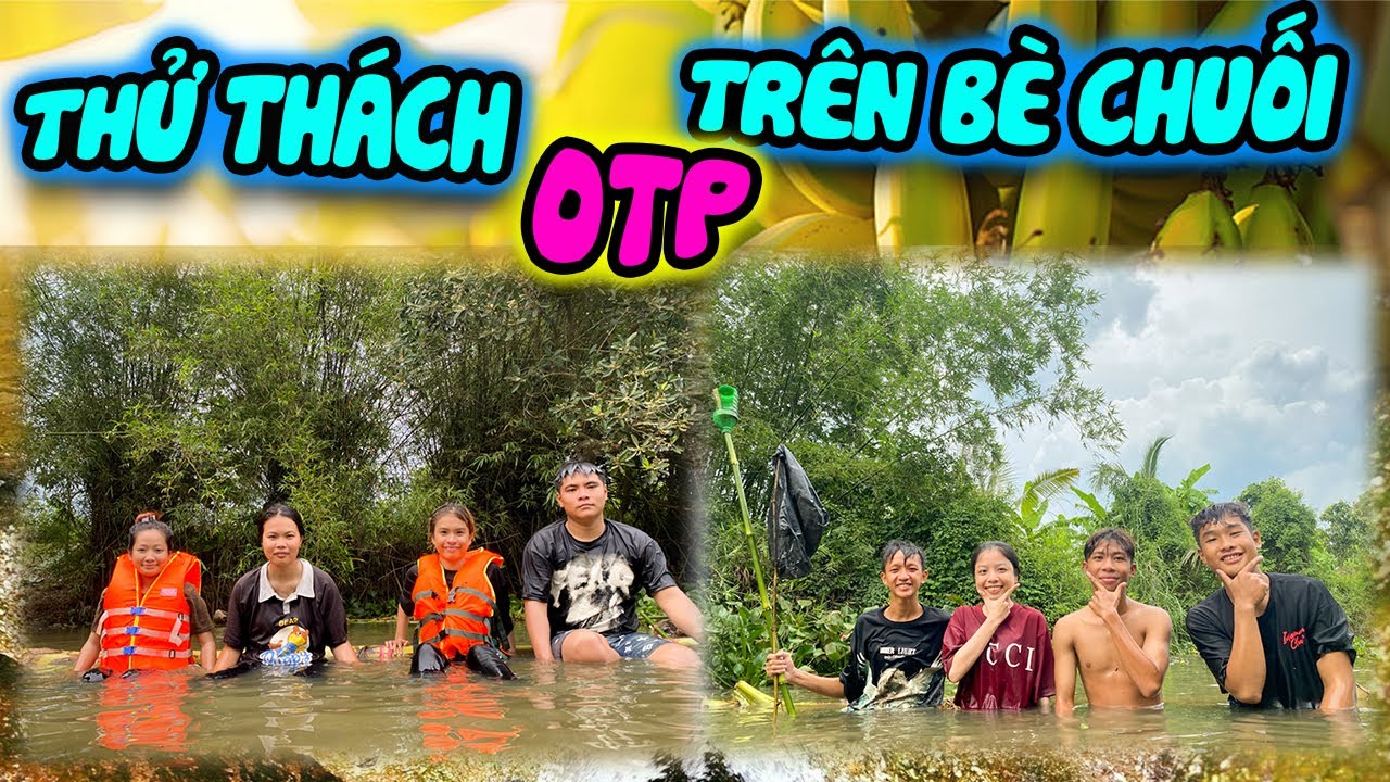 Anh Thời Đại - Thử Thách OTP Ăn Chuối Trên Bè Chuối