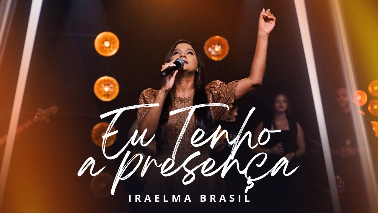 Eu Tenho a Presença - Iraelma Brasil (Clipe Oficial)