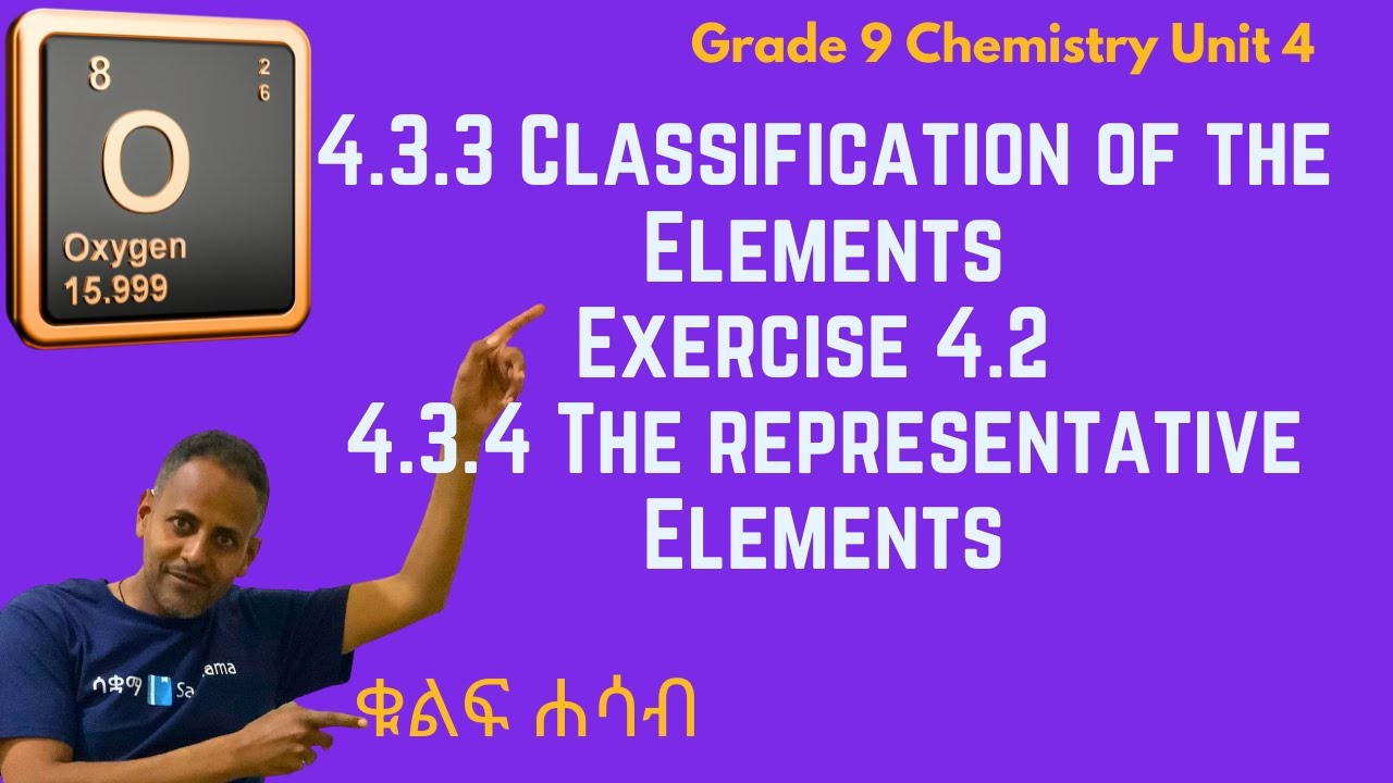 Grade 9 Unit 4:4.3.3 Classification of the Elements & Ex 4. 2 &  4.3.4 The representative Elements