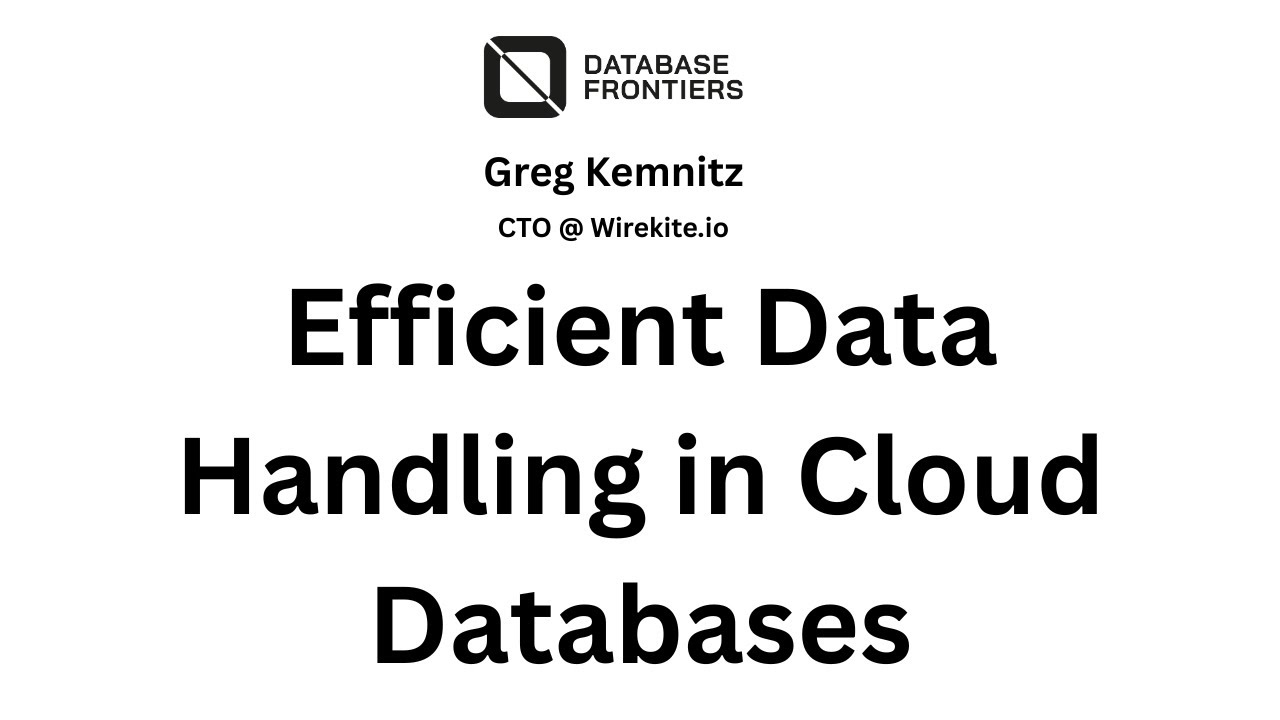Greg Kemnitz - Efficient Data Handling in Cloud Databases at Database Frontiers 2025