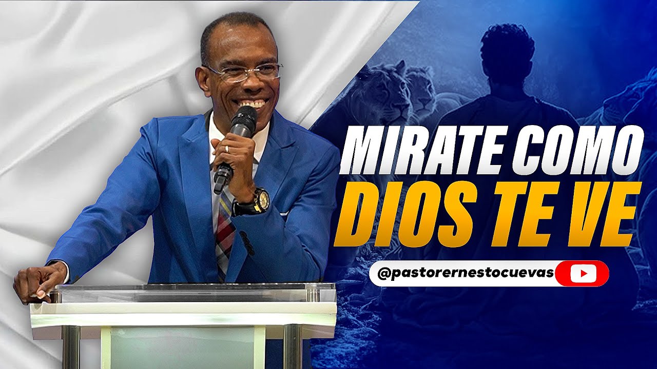 MIRATE COMO DIOS TE VE | PASTOR ERNESTO CUEVAS