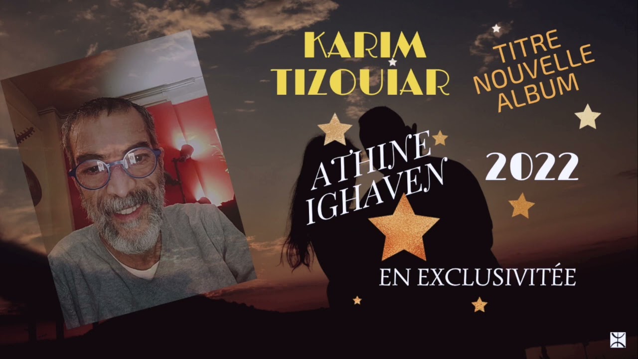 Athine Ighaven   (paroles et musique Tizouiar Karim)