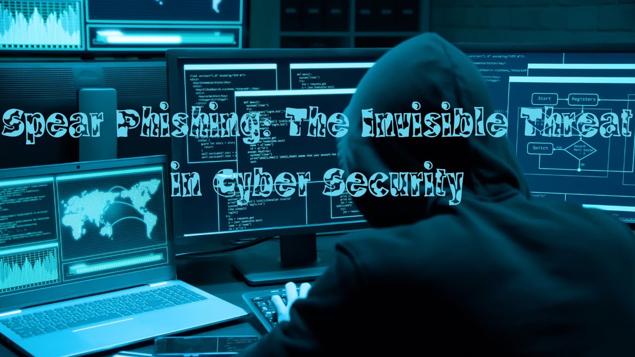 Spear Phishing  The Invisible Threat in Cyber Security