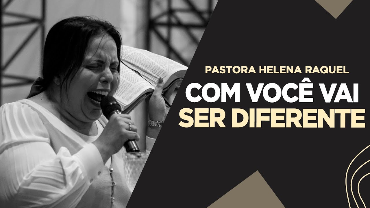 Pastora Helena Raquel | Com Você Vai Ser Diferente - Mensagem
