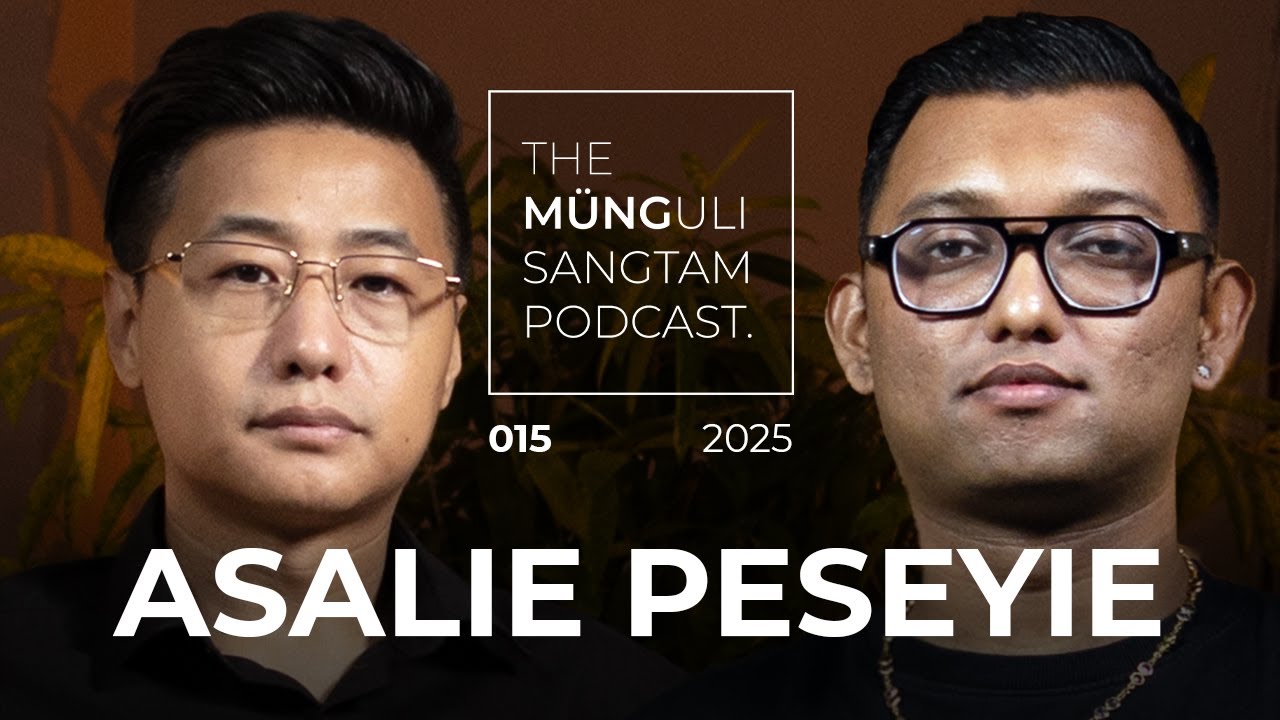 ASALIE PESEYIE – Fatherhood, Culture, Faith & the Naga Reality | EP 15