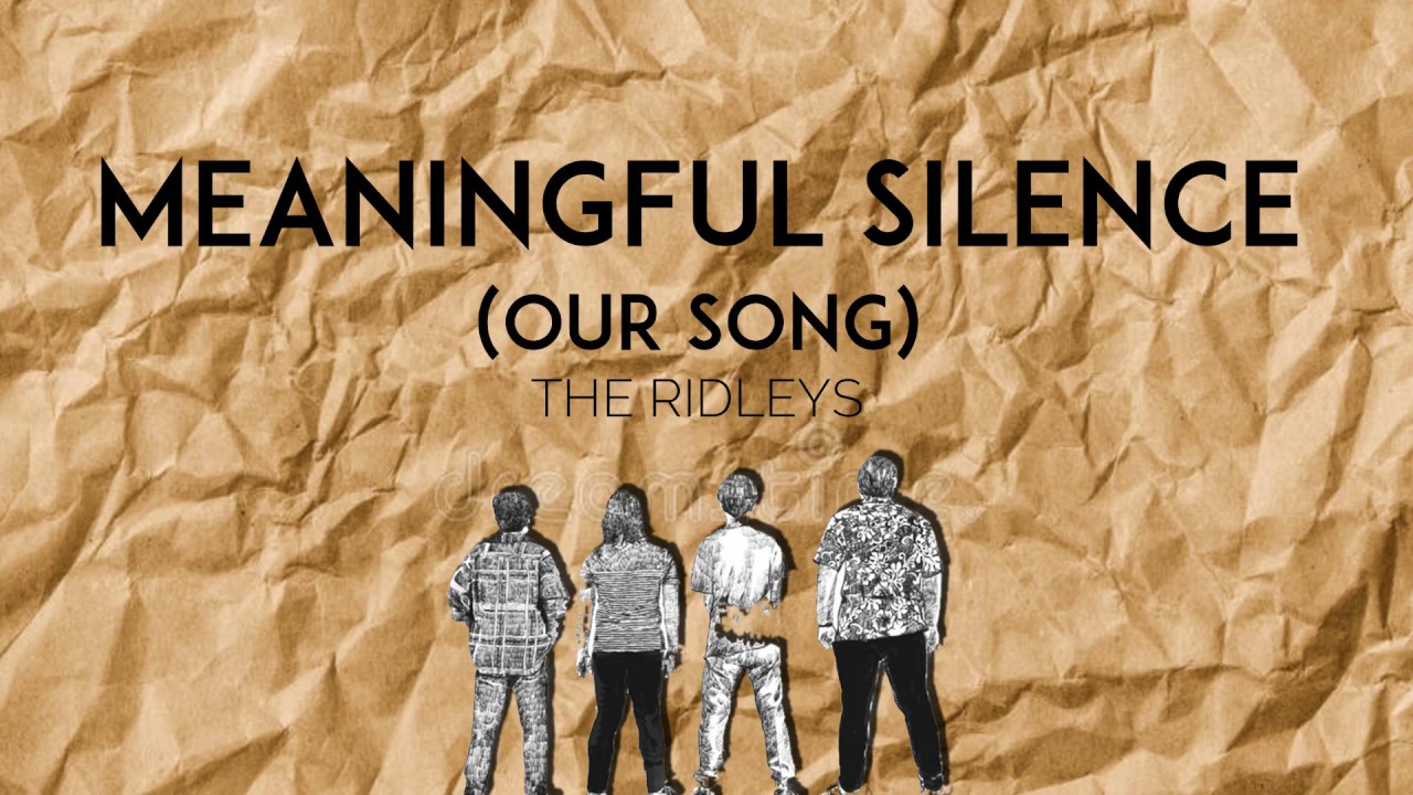THE RIDLEYS- MEANINGFUL SILENCE (OUR SONG) - LYRICS VIDEO