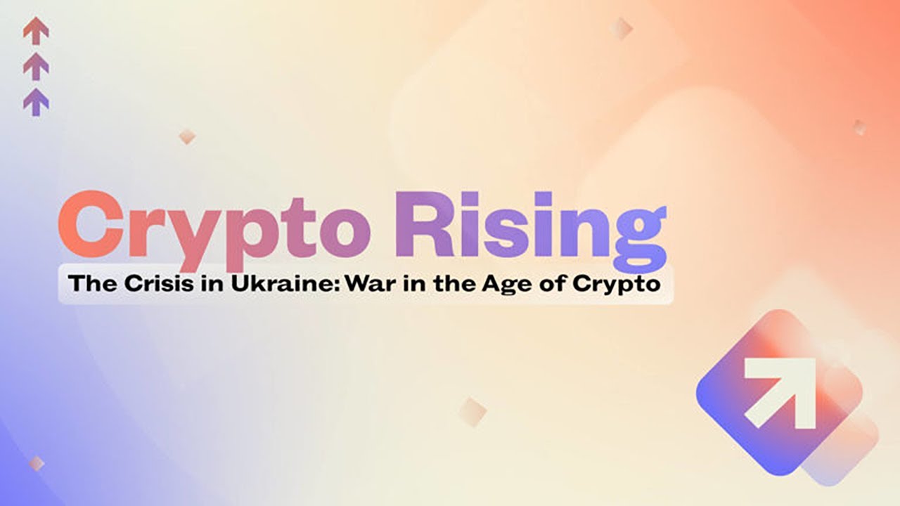 Crisis in Ukraine: War in the Age of Crypto | Crypto Rising