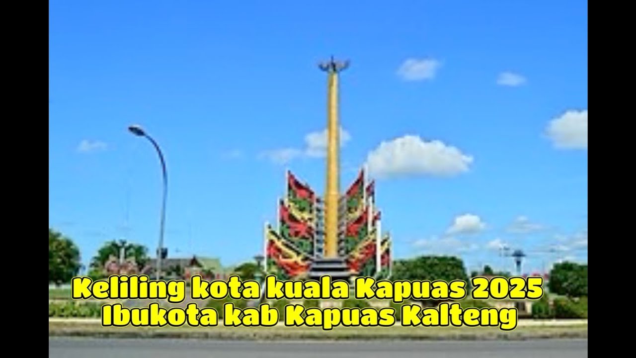 KELILING KOTA KUALA KAPUAS IBUKOTA KAB KAPUAS 2025