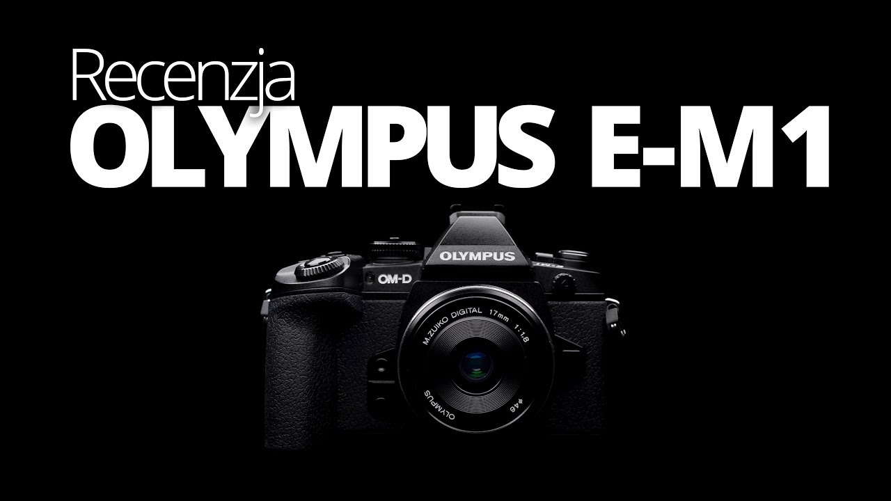 Olympus OM-D E-M1, recenzja