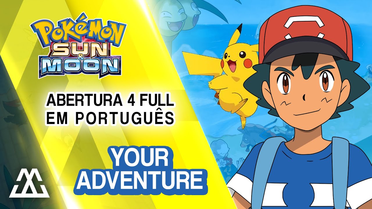 Pokemon Sun & Moon Abertura 4 Completa em Português - Your Adventure (PT BR)