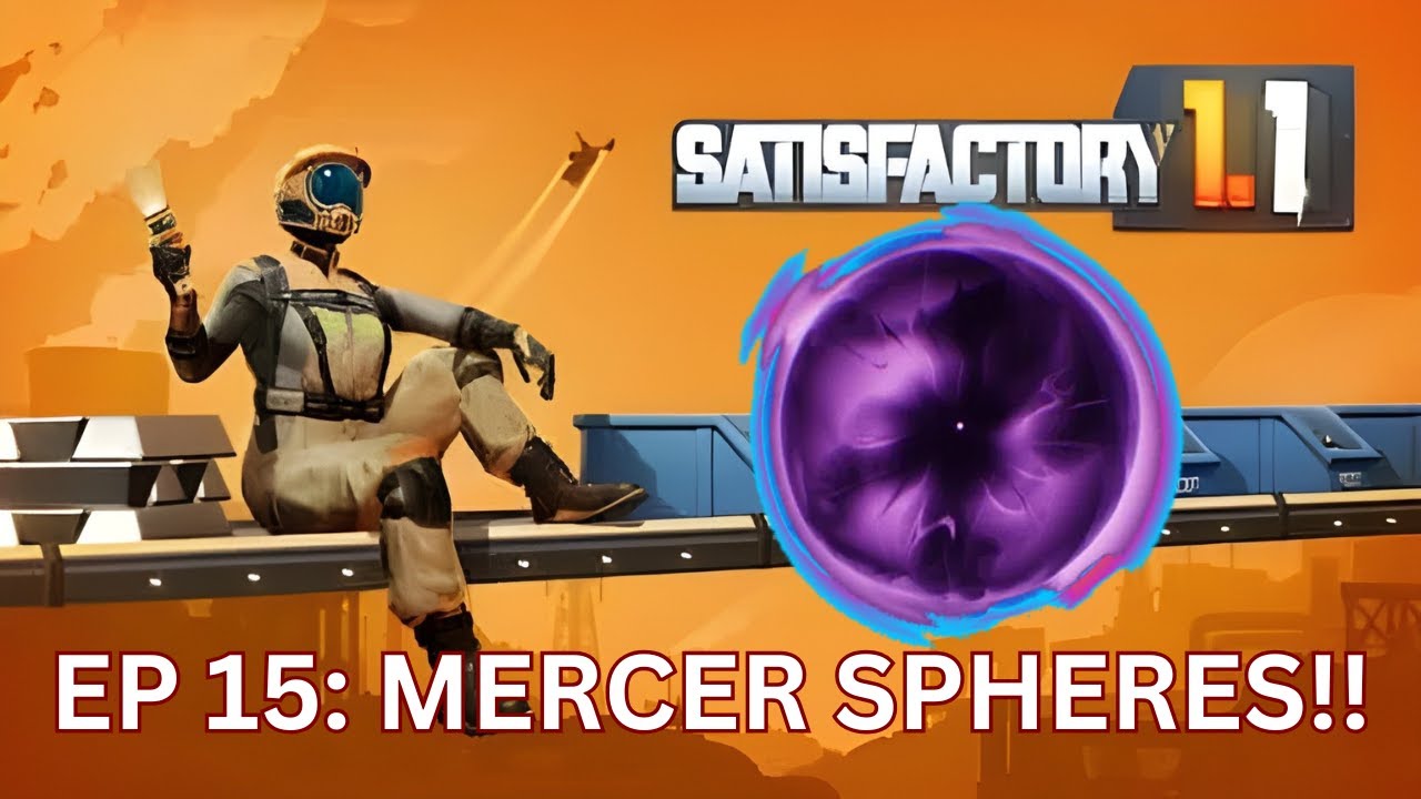 Satisfactory Ep 15: Mercer Spheres!! PT 1!
