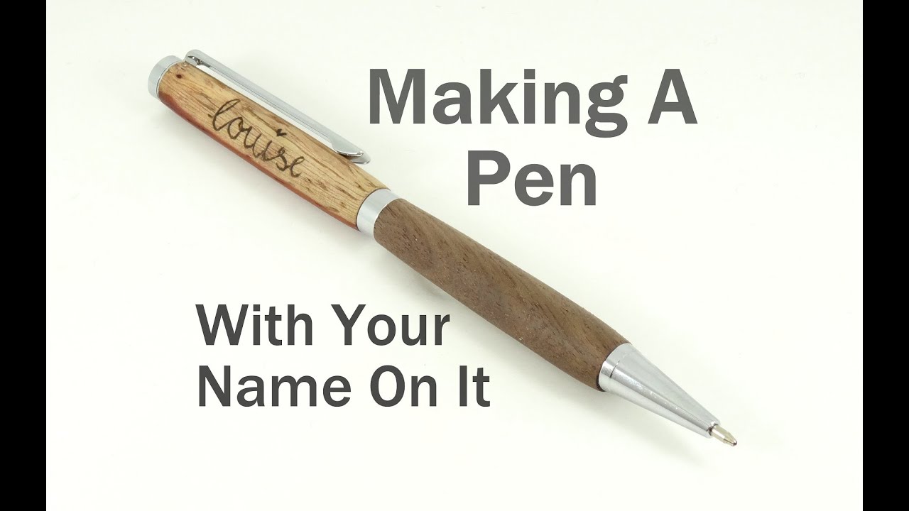 Making a Pen With Your Name On It