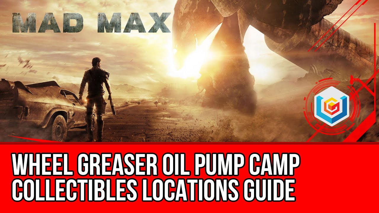 Mad Max Wheel Greaser Oil Pump Camp Collectibles Locations Guide (Scrap/Insignia/Oil Well Part)