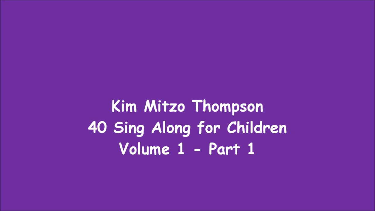 Kim Mitzo Thompson - 40 Sing Along for Children Volume One (Part 1)