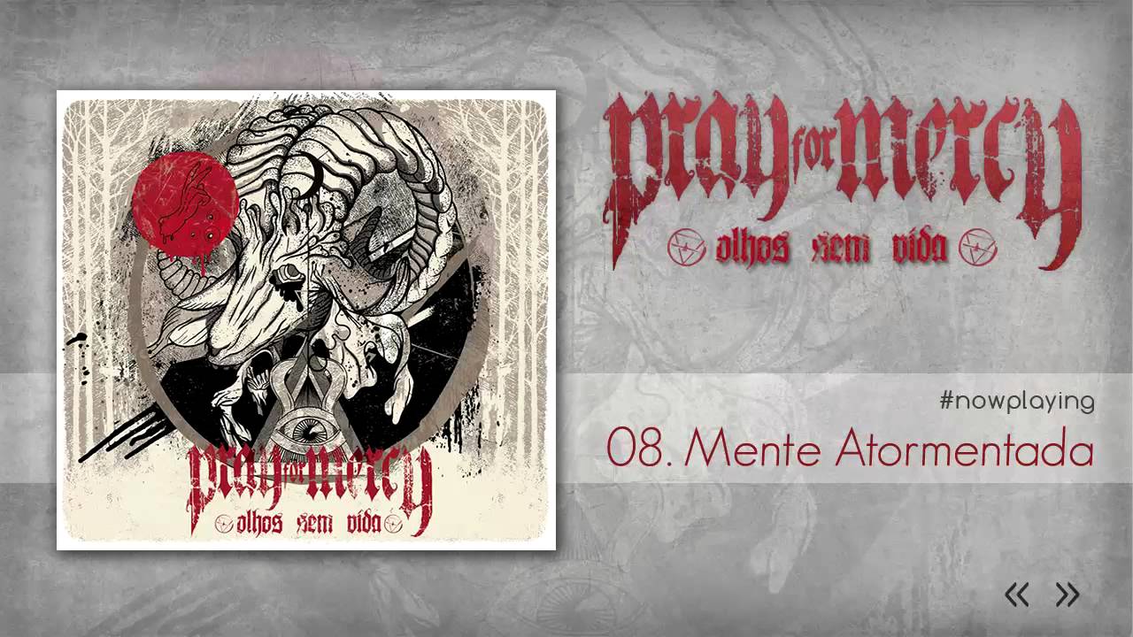 Pray For Mercy - Mente Atormentada (Olhos Sem Vida - 2012)