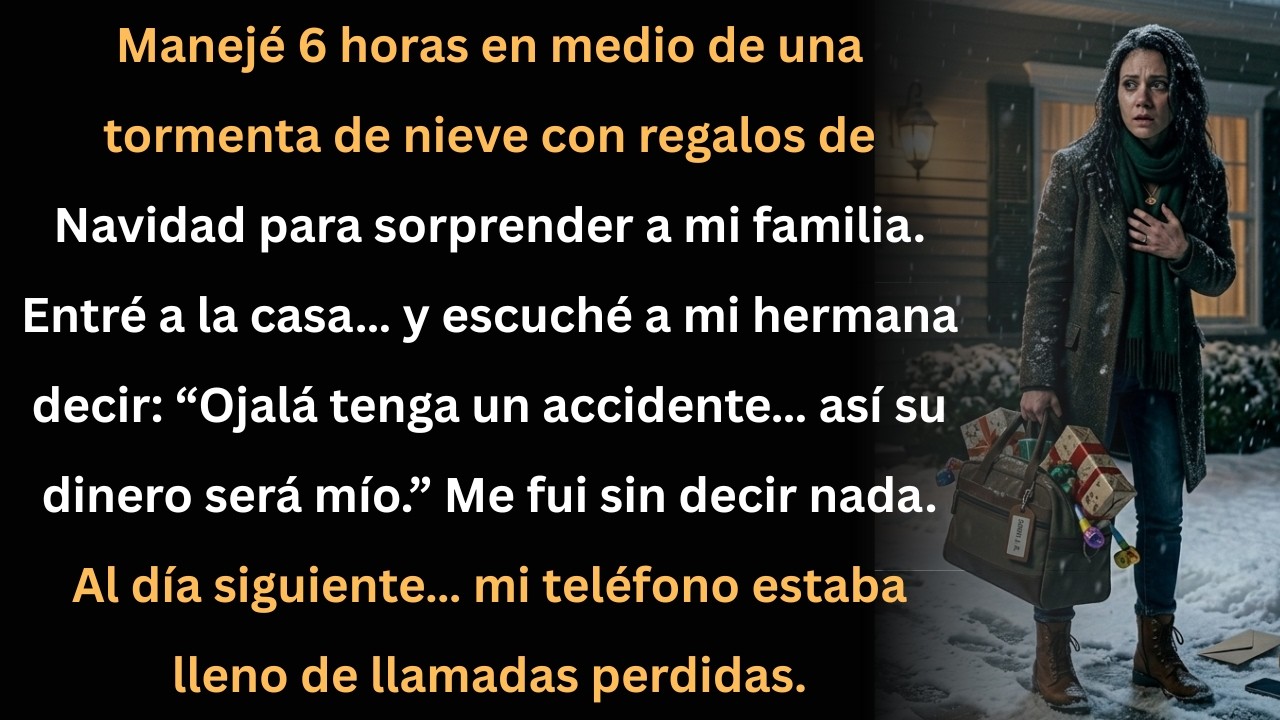 6 horas de nieve, entré a casa y mi hermana deseó que tuviera un accidente.