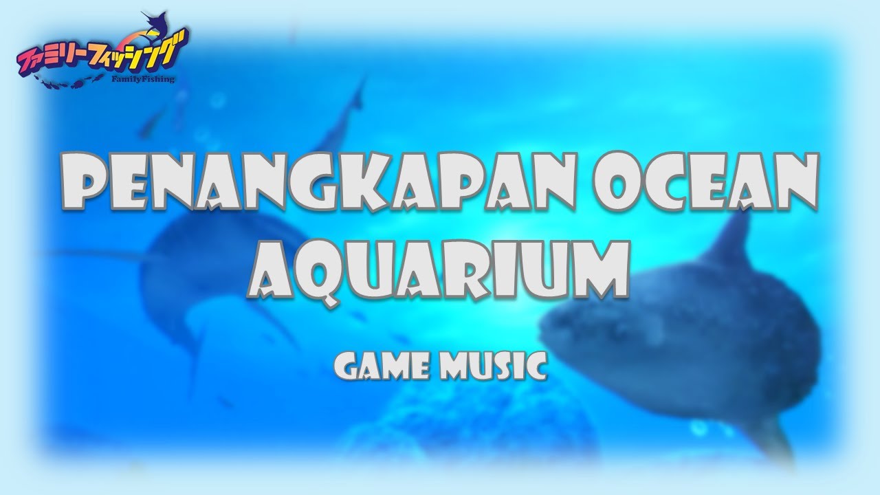 【作業用BGM】 Penangkapan Ocean Aquarium | Family Fishing Aquarium bgm | ファミリーフィッシング水族館bgm