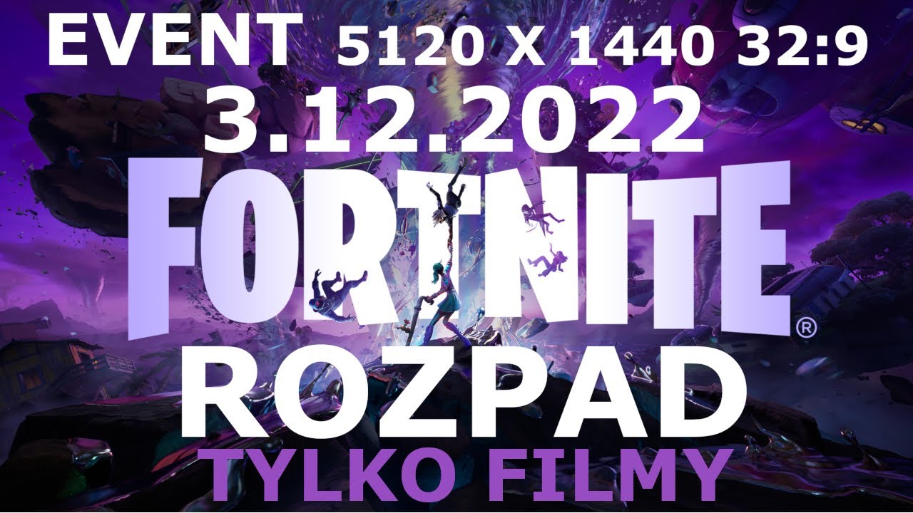 FORTNITE  3.12.2022 Event ROZPAD  4 sezon 3 rozdział FILMY VIDEO    5120 X 1440 32:9