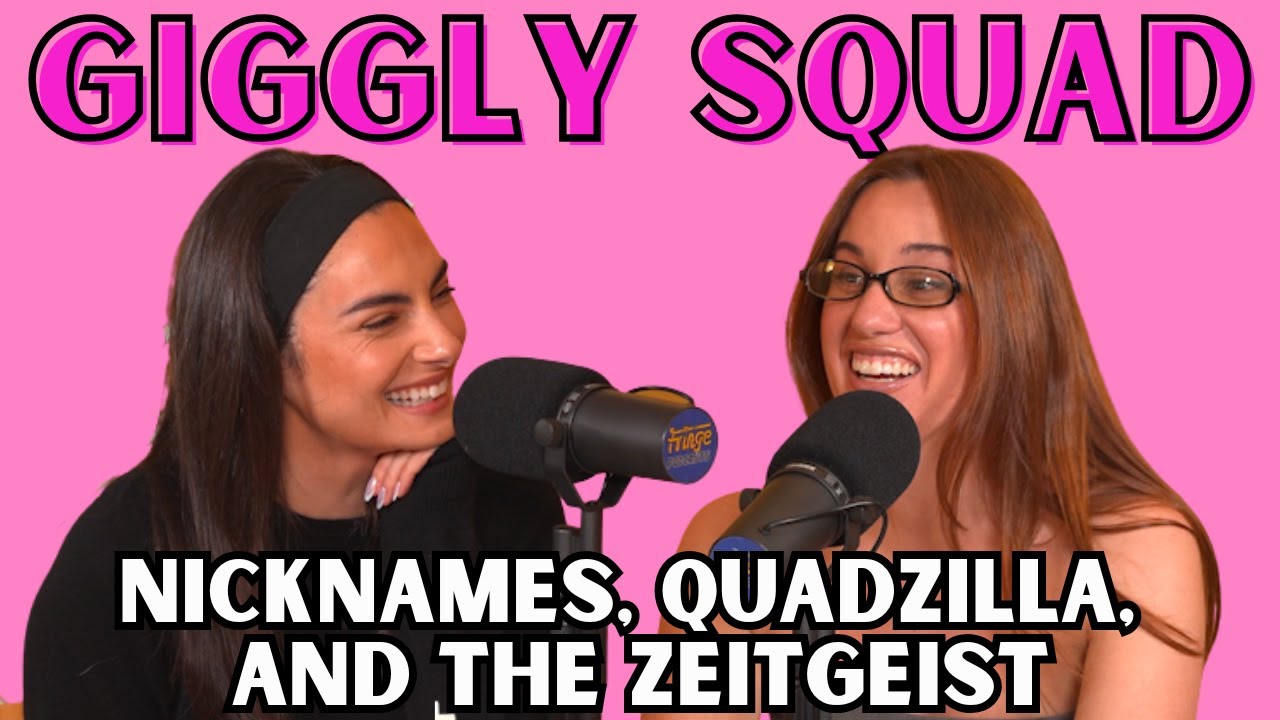 Giggling about nicknames, quadzilla, and the zeitgeist