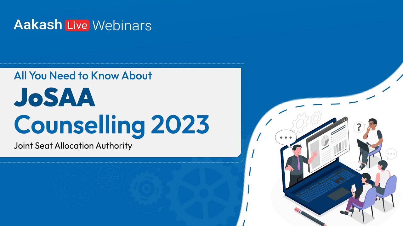 All You Need to Know About JoSAA Counselling 2023 | Aakash BYJU'S