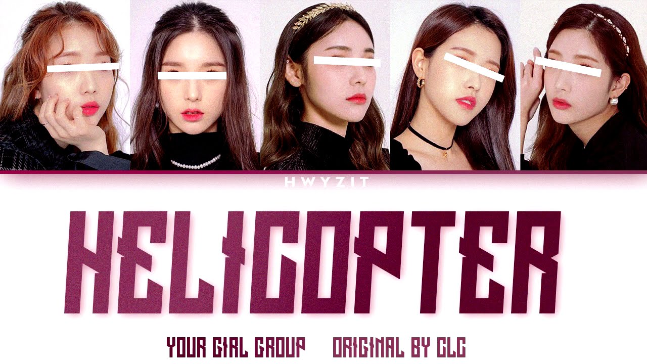 Your Girl Group (5 Members) - 'Helicopter' [Original by CLC] Color Coded Lyrics l 씨엘씨