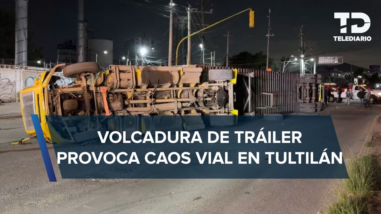 Trailer se vuelca en la México-Querétaro en Tultitlán; provoca cierre vial