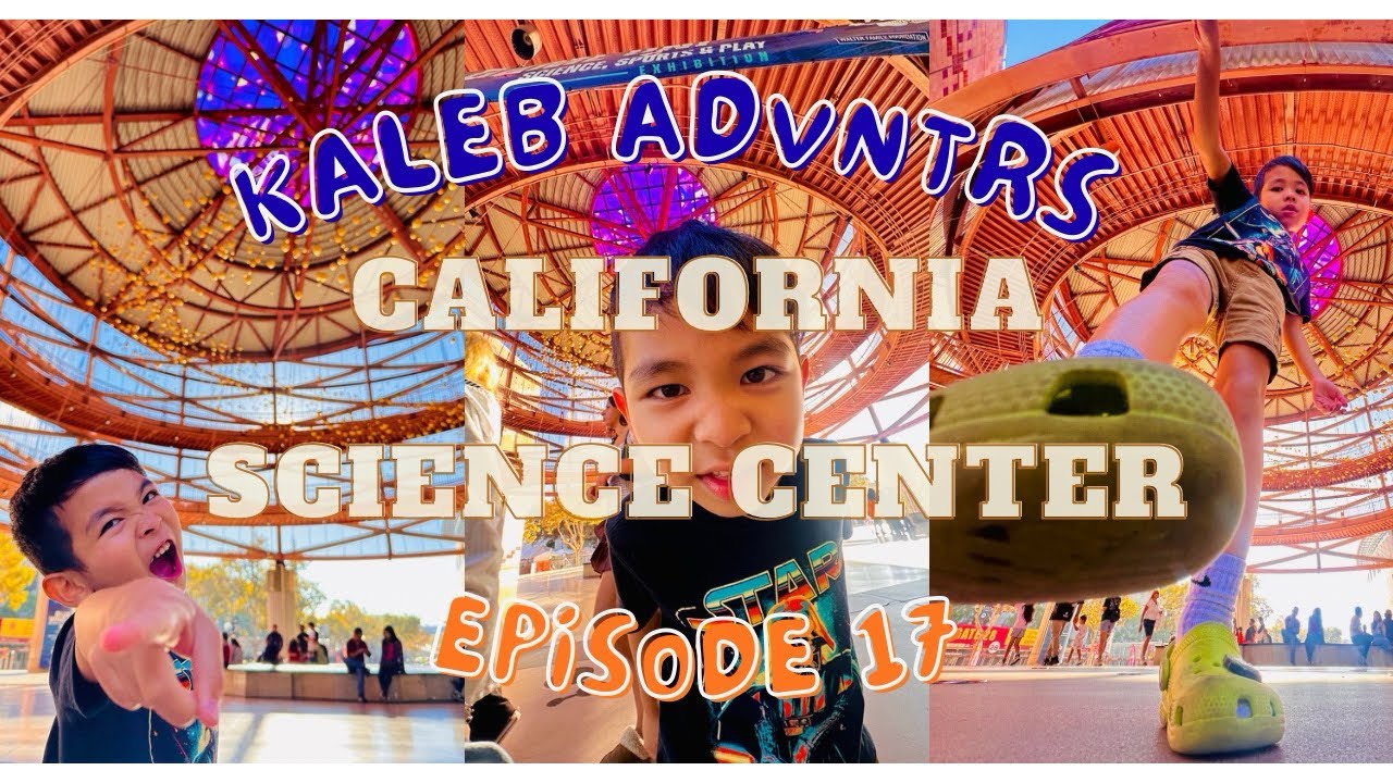 Kaleb ADVNTRS: goes to California Science Center in Los Angeles | episode 17