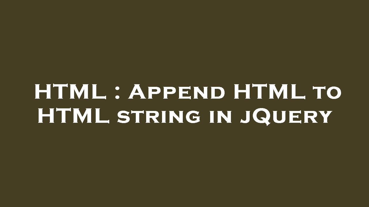 HTML : Append HTML to HTML string in jQuery