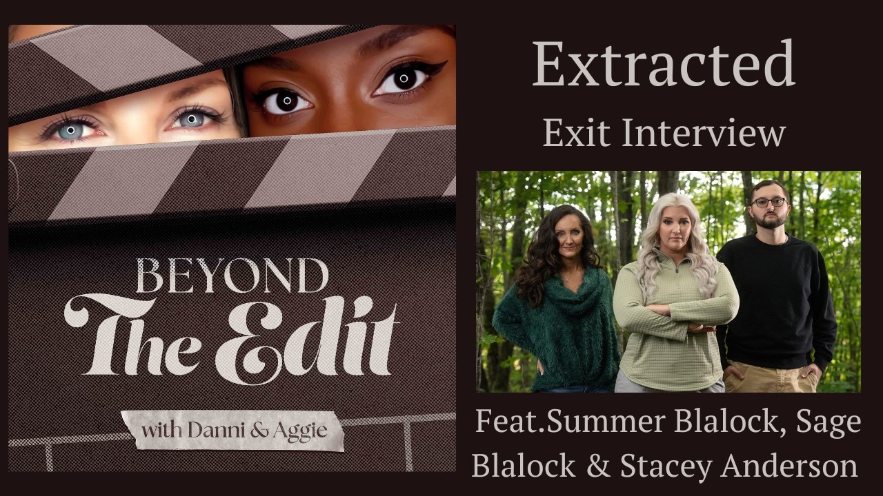 Beyond the Edit | Extracted Season 2 Exit Interview | Summer Blalock, Sage Blalock, Stacey Anderson