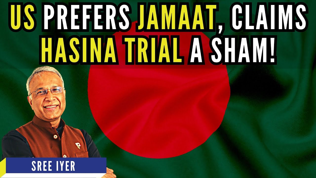 EXPLOSIVE! WaPo Leak: US Backs Jamaat, Calls Hasina Trial ‘Sham’, thinks BNP will sink! • Sree Iyer