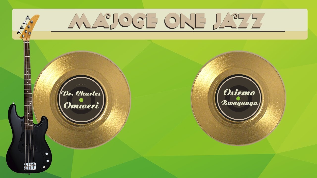 CHARLES OMWERI: EKERO TWAINYOIRE OMOGISANGIO TWARE GOTARA KOMO, MAJOGE ONE JAZZ