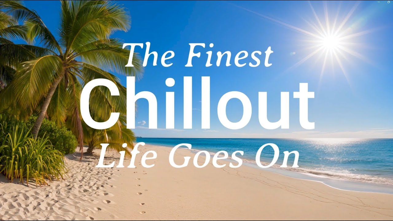 Life Goes On - Positive Chill That Lifts Your Spirits