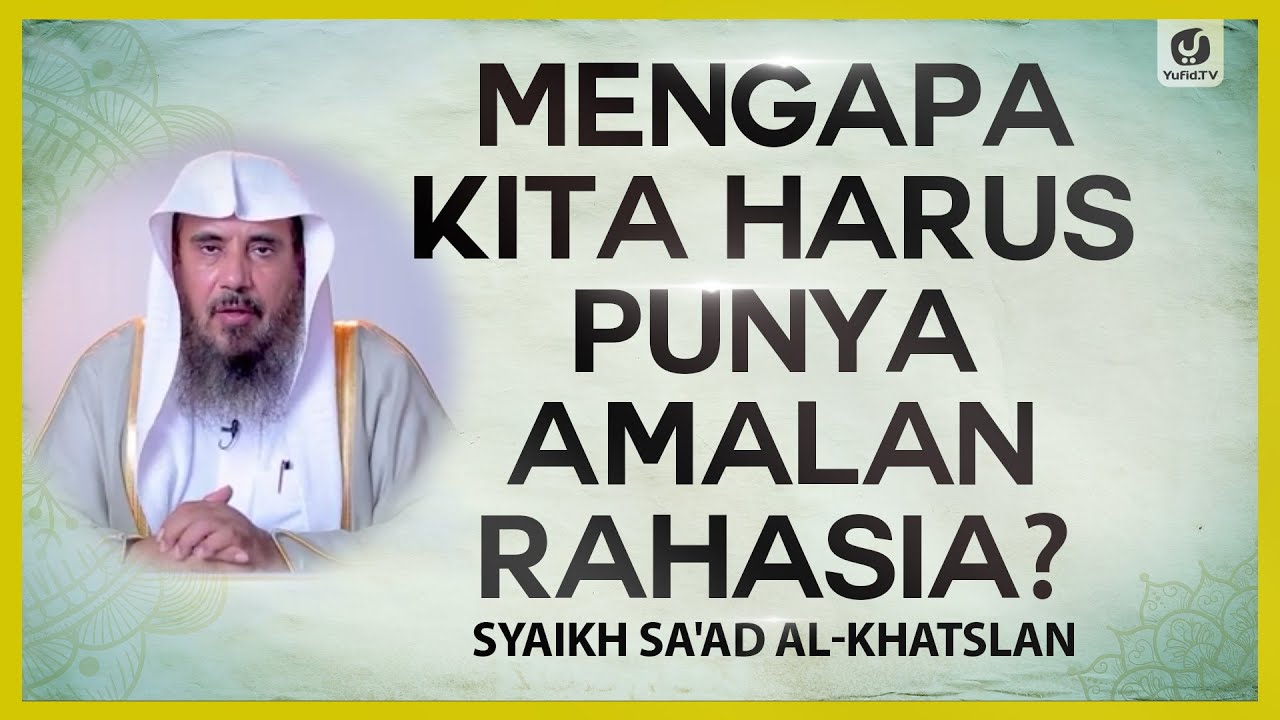 Mengapa Kita harus Punya Amalan Rahasia? - Syaikh Sa'ad al-Khatslan #NasehatUlama