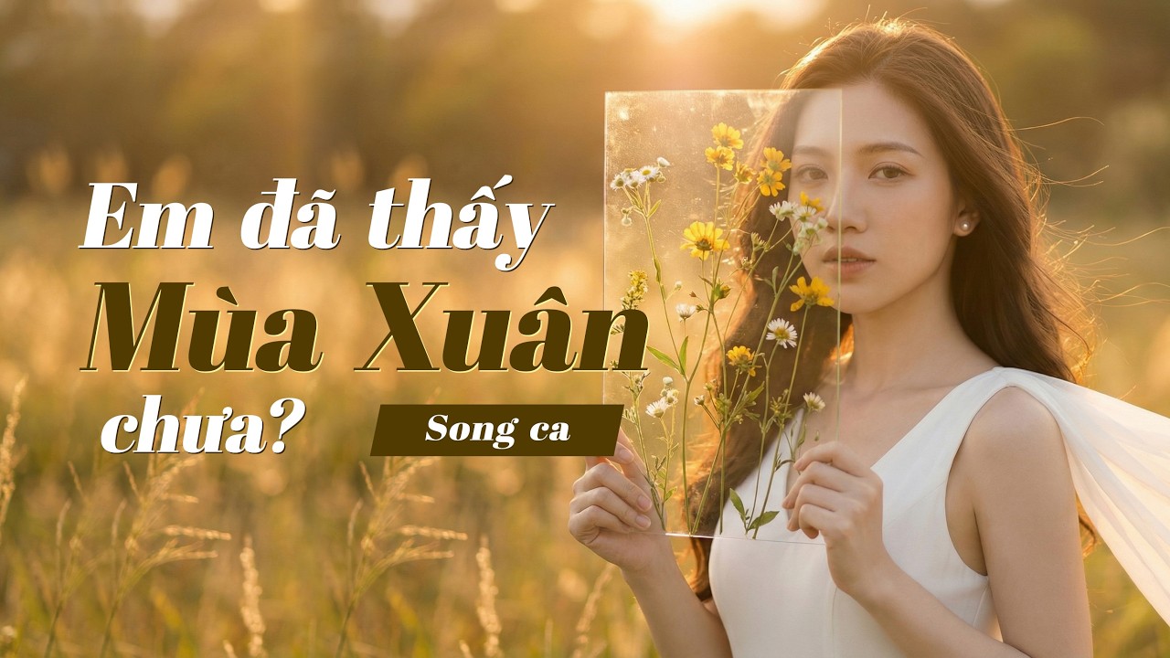 Em Đã Thấy Mùa Xuân Chưa (Song ca) - St: Quốc Dũng | Rất tình, lãng mạn, bay bổng.