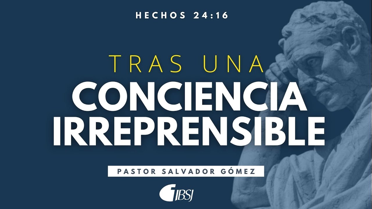 Tras una conciencia irreprensible | Hechos 24:16 | Salvador Gómez Dickson
