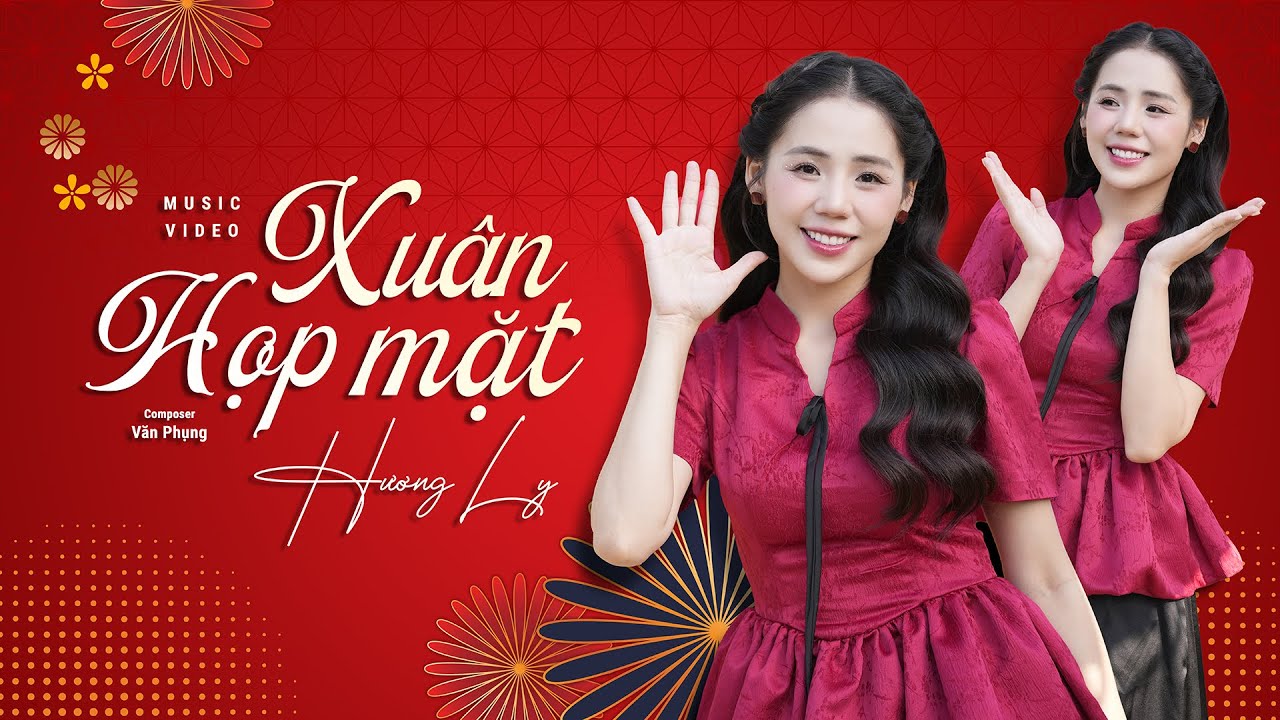 XUÂN HỌP MẶT - HƯƠNG LY | VERSION TẾT 2025 | Nghe bài này là thấy xuân đang về…