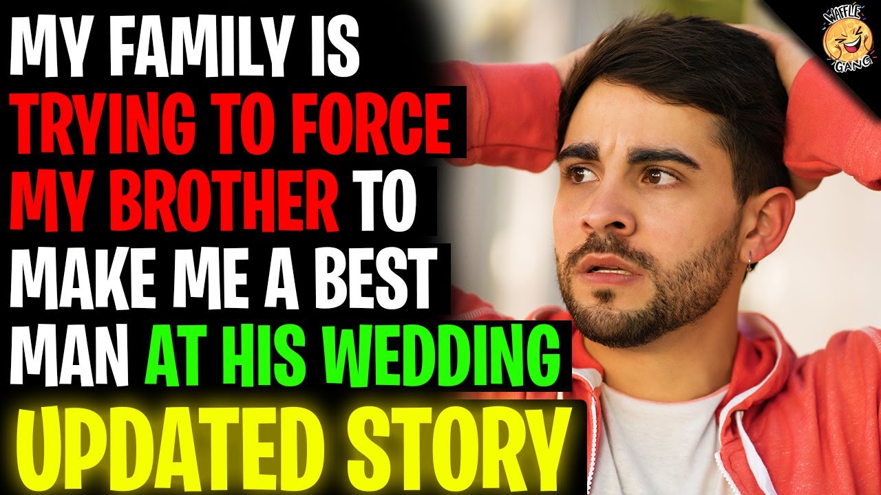 Family Is Trying To FORCE My Brother To Make Me Best Man At His Wedding r/Relationships
