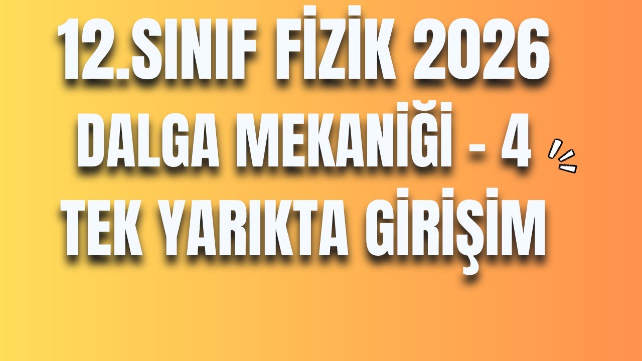 18 - DALGA MEKANİĞİ 4 - TEK YARIKTA GİRİŞİM - 12 FİZİK - AYT FİZİK