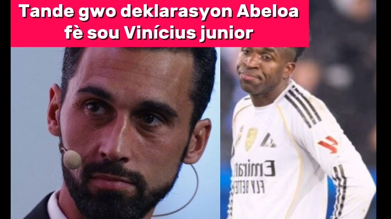 Tande gwo deklarasyon Abeloa fè sou Vinícius junior.mp4