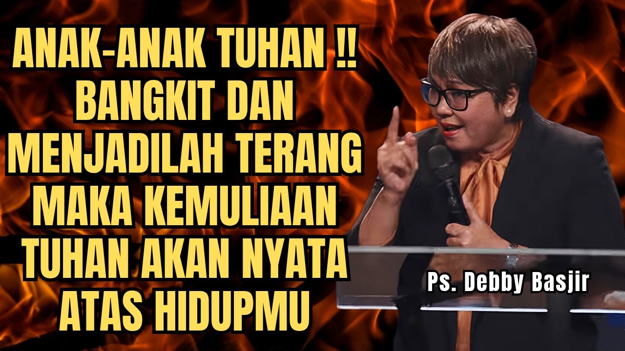 ANAK TUHAN, BANGKIT DAN JADILAH TERANG UNTUK KEMULIAANNYA - PS DEBBY BASJIR - EVANGELIUM