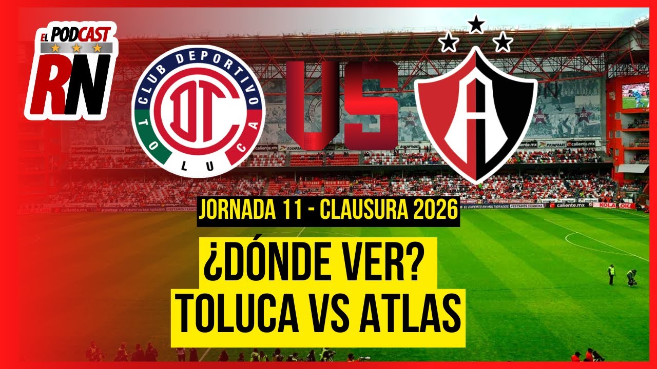 TOLUCA VS ATLAS - LIGA MX JORNADA 10 CL26 EN VIVO - ¿Cómo Ver? | EL PODCAST DEL ROJINEGRO